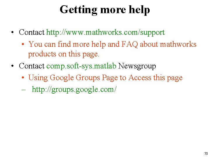 Getting more help • Contact http: //www. mathworks. com/support • You can find more