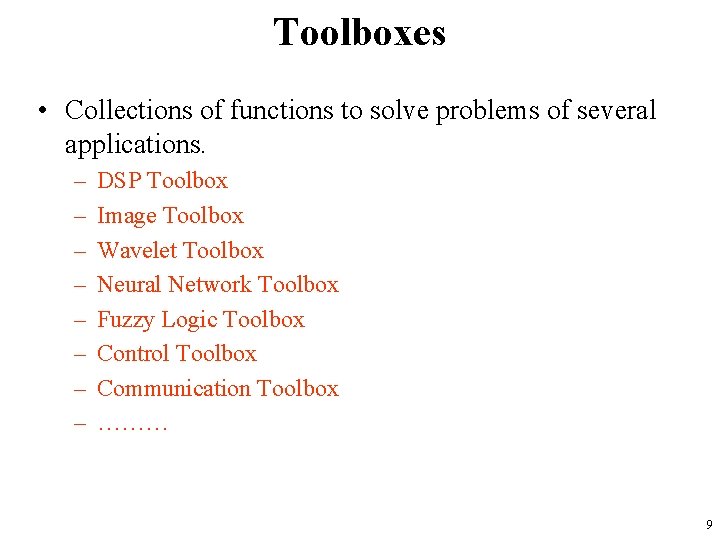 Toolboxes • Collections of functions to solve problems of several applications. – – –