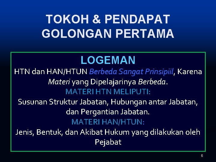 TOKOH & PENDAPAT GOLONGAN PERTAMA LOGEMAN HTN dan HAN/HTUN Berbeda Sangat Prinsipiil, Karena Materi