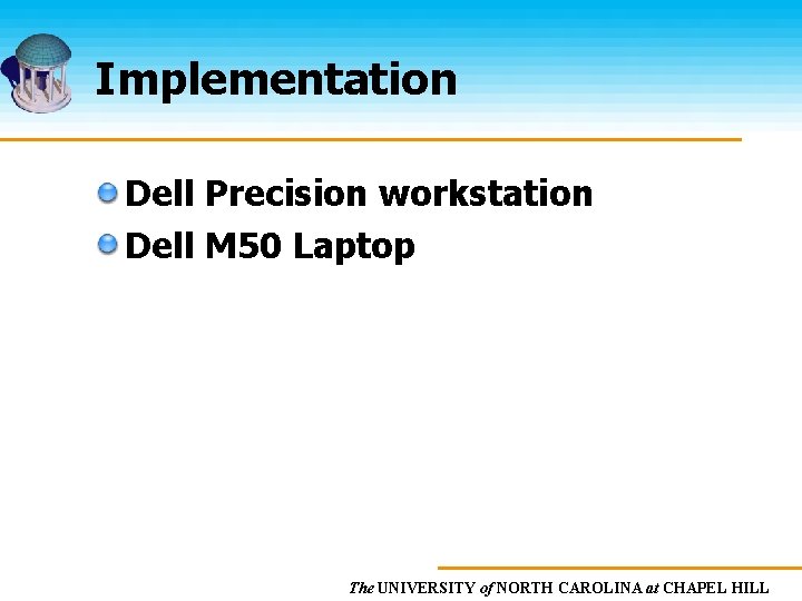 Implementation Dell Precision workstation Dell M 50 Laptop The UNIVERSITY of NORTH CAROLINA at