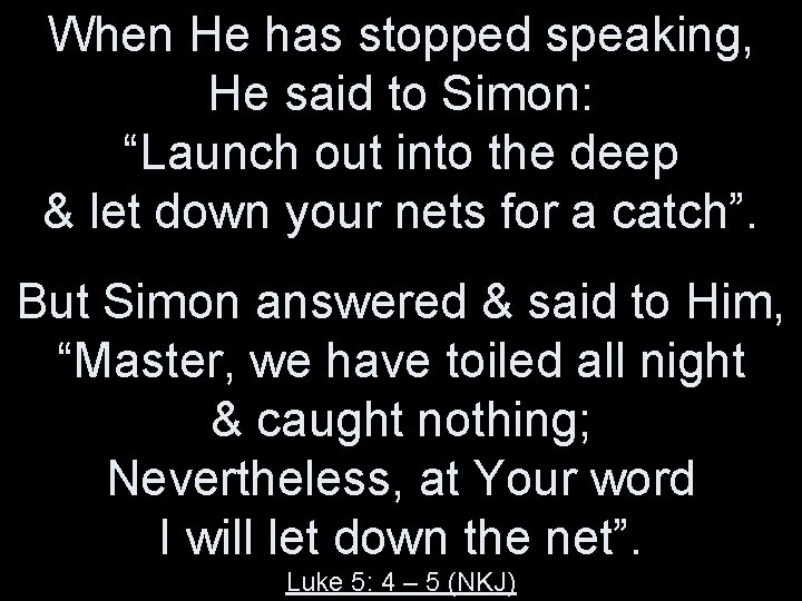 When He has stopped speaking, He said to Simon: “Launch out into the deep When He has stopped speaking, He said to Simon: “Launch out into the deep