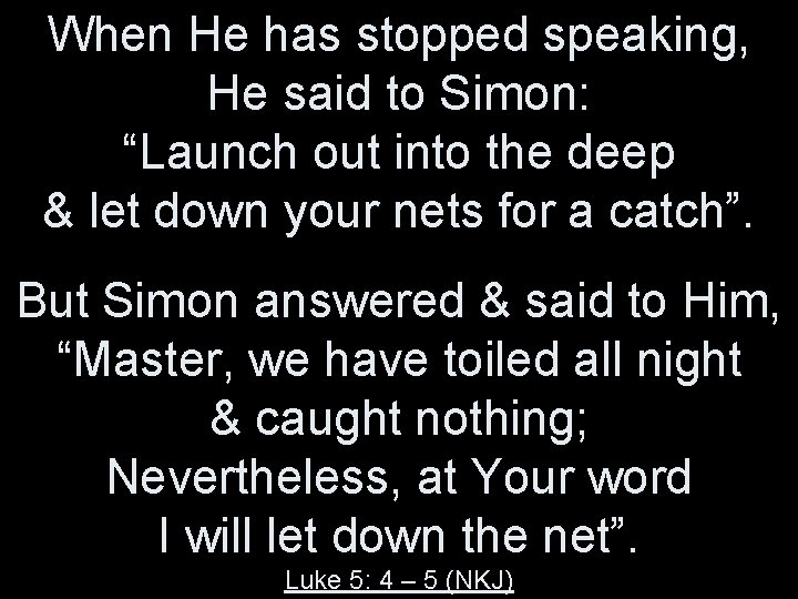 When He has stopped speaking, He said to Simon: “Launch out into the deep