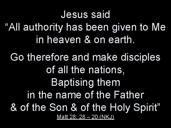 Jesus said “All authority has been given to Me in heaven & on earth. Jesus said “All authority has been given to Me in heaven & on earth.
