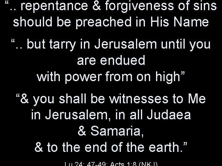 “. . repentance & forgiveness of sins should be preached in His Name “.