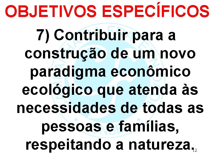 OBJETIVOS ESPECÍFICOS 7) Contribuir para a construção de um novo paradigma econômico ecológico que