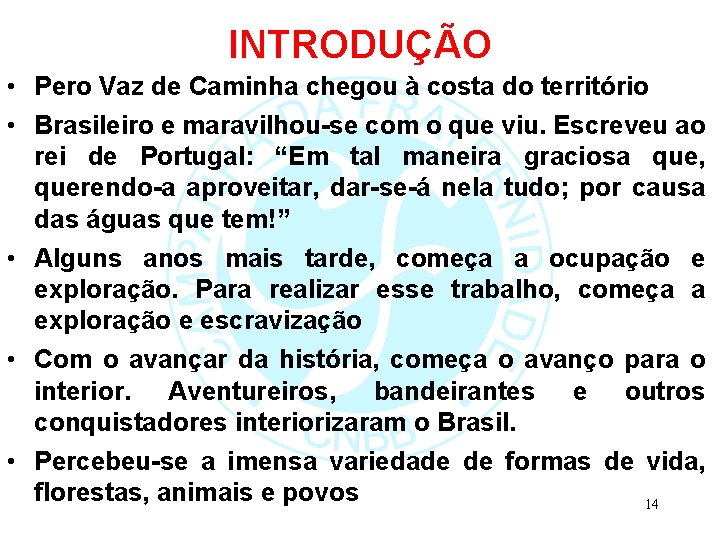 INTRODUÇÃO • Pero Vaz de Caminha chegou à costa do território • Brasileiro e