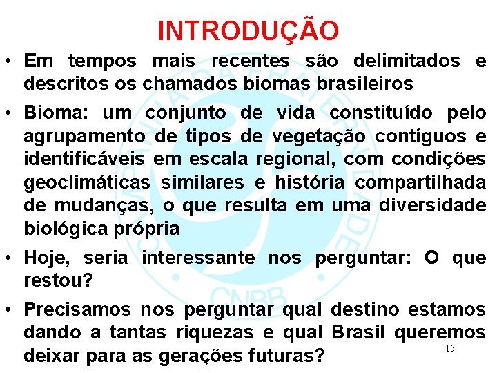 INTRODUÇÃO • Em tempos mais recentes são delimitados e descritos os chamados biomas brasileiros