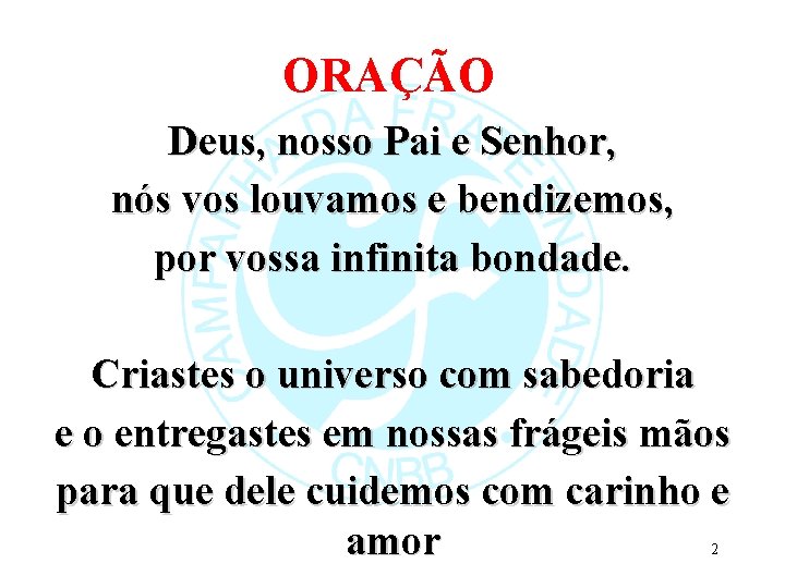 ORAÇÃO Deus, nosso Pai e Senhor, nós vos louvamos e bendizemos, por vossa infinita