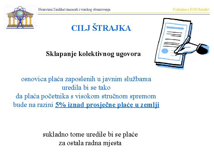 Nezavisni Sindikat znanosti i visokog obrazovanja CILJ ŠTRAJKA Sklapanje kolektivnog ugovora osnovica plaća zaposlenih