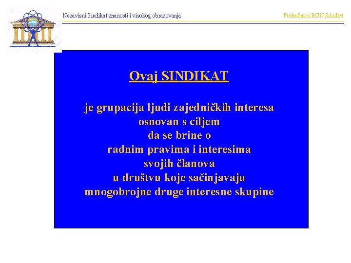 Nezavisni Sindikat znanosti i visokog obrazovanja Ovaj SINDIKAT je grupacija ljudi zajedničkih interesa osnovan