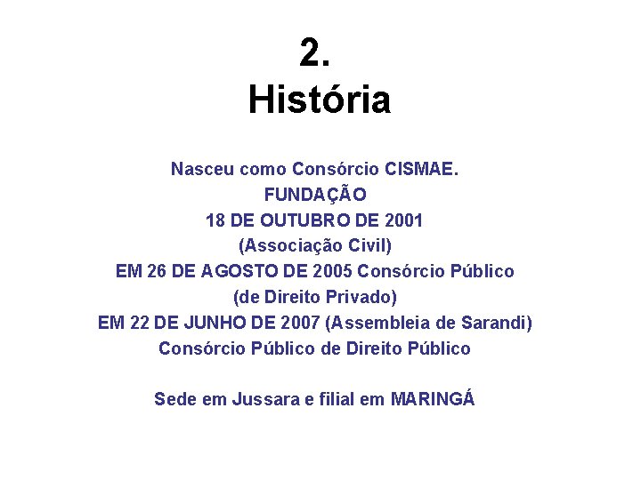 2. História Nasceu como Consórcio CISMAE. FUNDAÇÃO 18 DE OUTUBRO DE 2001 (Associação Civil)