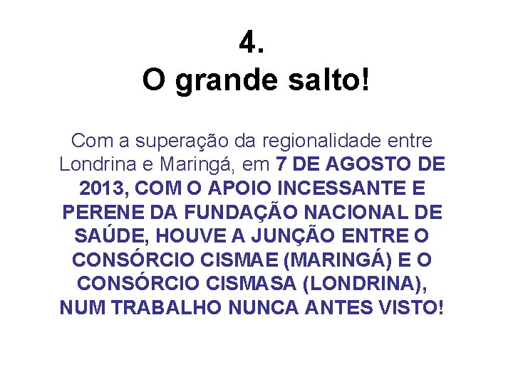 4. O grande salto! Com a superação da regionalidade entre Londrina e Maringá, em