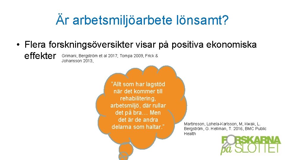 Är arbetsmiljöarbete lönsamt? • Flera forskningsöversikter visar på positiva ekonomiska effekter Grimani, Bergström et