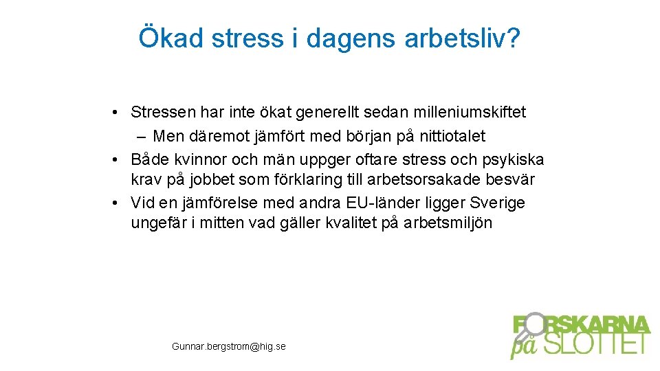 Ökad stress i dagens arbetsliv? • Stressen har inte ökat generellt sedan milleniumskiftet –