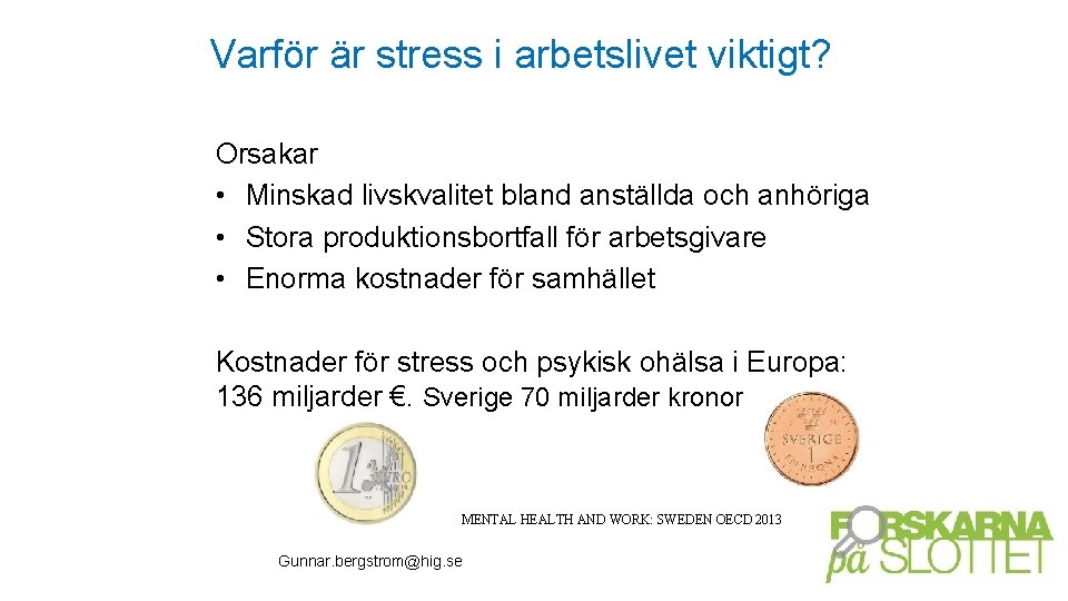 Varför är stress i arbetslivet viktigt? Orsakar • Minskad livskvalitet bland anställda och anhöriga