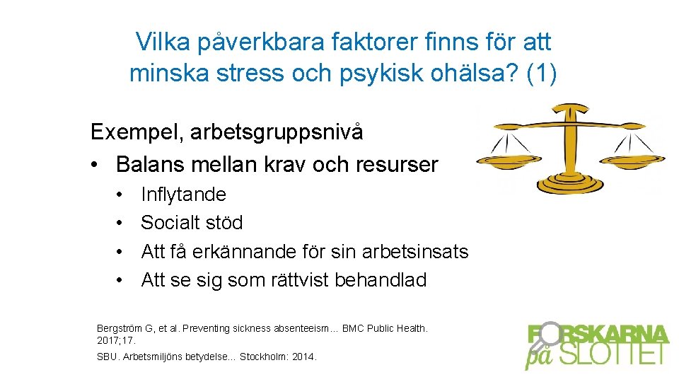 Vilka påverkbara faktorer finns för att minska stress och psykisk ohälsa? (1) Exempel, arbetsgruppsnivå