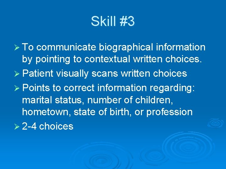 Skill #3 Ø To communicate biographical information by pointing to contextual written choices. Ø