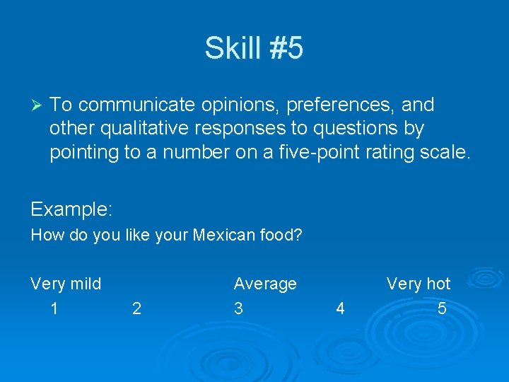 Skill #5 Ø To communicate opinions, preferences, and other qualitative responses to questions by