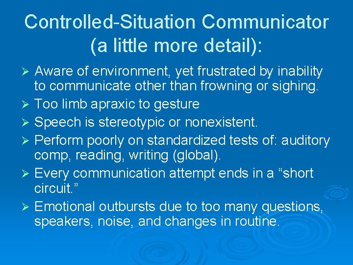 Controlled-Situation Communicator (a little more detail): Aware of environment, yet frustrated by inability to