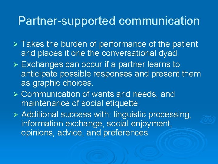 Partner-supported communication Takes the burden of performance of the patient and places it one