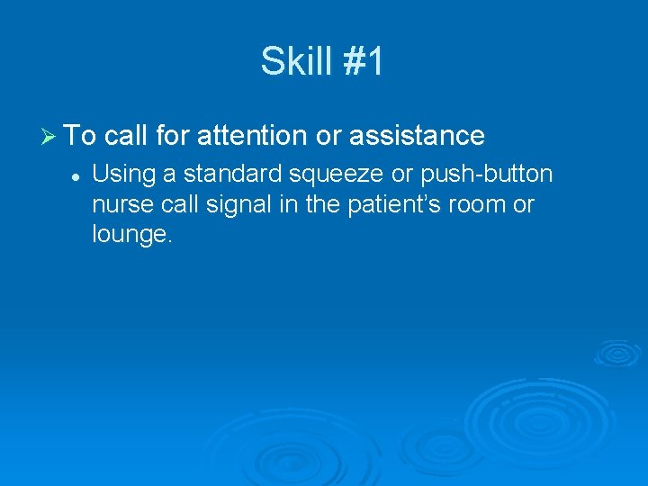 Skill #1 Ø To call for attention or assistance l Using a standard squeeze