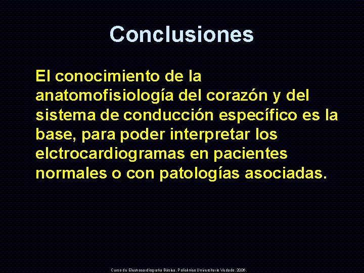 Conclusiones El conocimiento de la anatomofisiología del corazón y del sistema de conducción específico