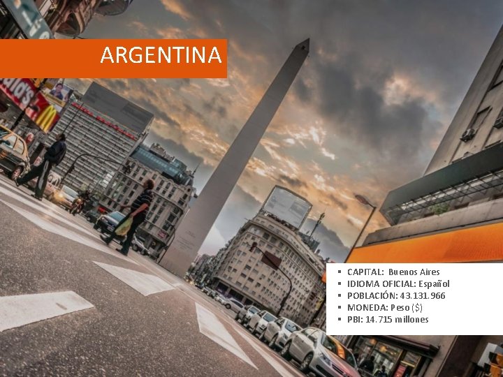 ARGENTINA § § § CAPITAL: Buenos Aires IDIOMA OFICIAL: Español POBLACIÓN: 43. 131. 966