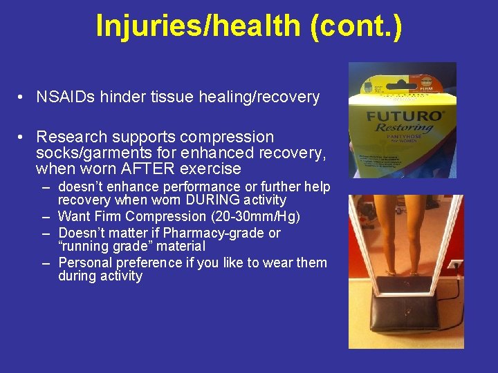 Injuries/health (cont. ) • NSAIDs hinder tissue healing/recovery • Research supports compression socks/garments for