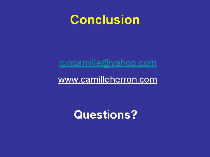 Conclusion runcamille@yahoo. com www. camilleherron. com Questions? 