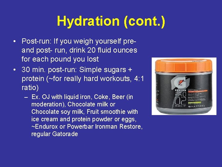 Hydration (cont. ) • Post-run: If you weigh yourself preand post- run, drink 20