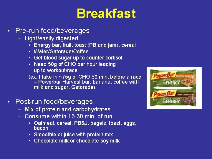 Breakfast • Pre-run food/beverages – Light/easily digested • • Energy bar, fruit, toast (PB