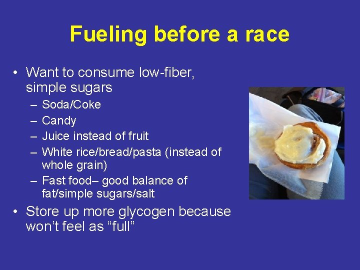 Fueling before a race • Want to consume low-fiber, simple sugars – – Soda/Coke