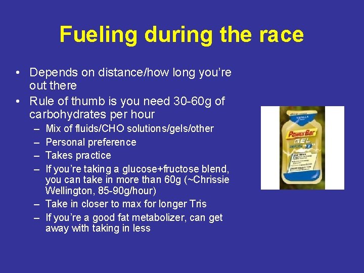 Fueling during the race • Depends on distance/how long you’re out there • Rule