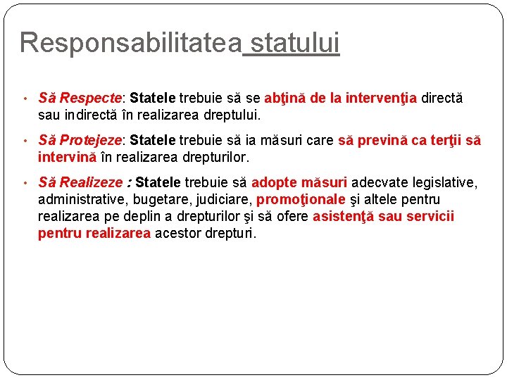 Responsabilitatea statului • Să Respecte: Statele trebuie să se abţină de la intervenţia directă