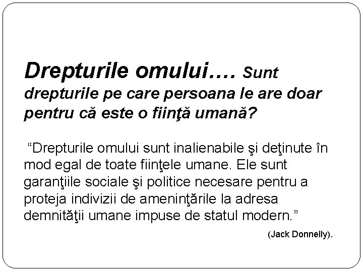 Drepturile omului…. Sunt drepturile pe care persoana le are doar pentru că este o