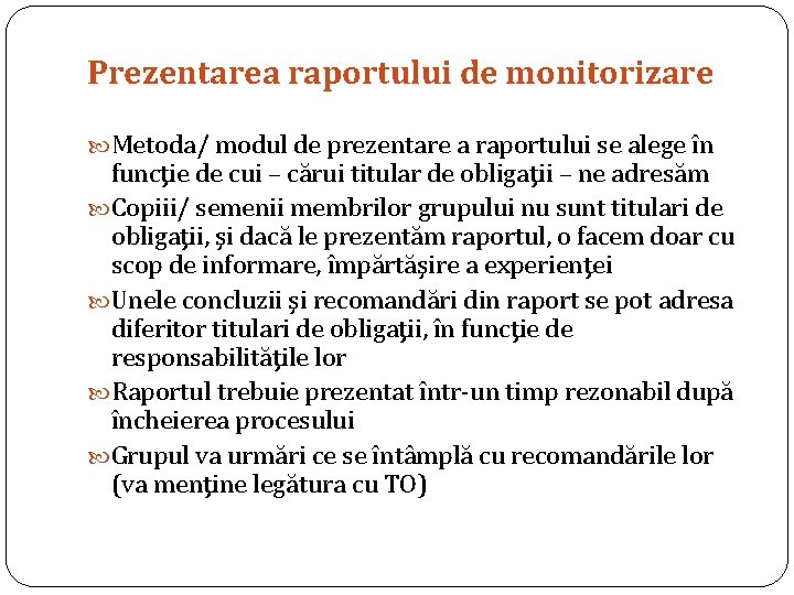 Prezentarea raportului de monitorizare Metoda/ modul de prezentare a raportului se alege în funcţie