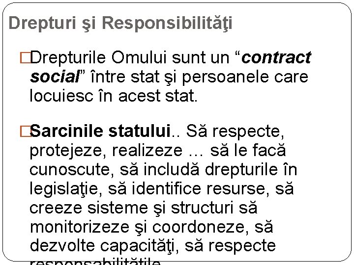 Drepturi şi Responsibilităţi �Drepturile Omului sunt un “contract social” între stat şi persoanele care