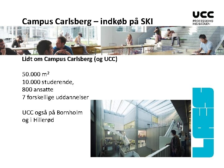 Campus Carlsberg – indkøb på SKI Lidt om Campus Carlsberg (og UCC) 50. 000