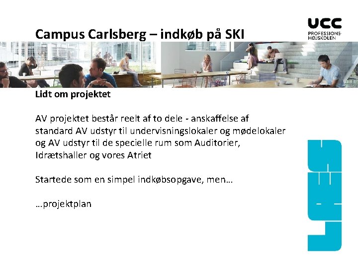 Campus Carlsberg – indkøb på SKI Lidt om projektet AV projektet består reelt af