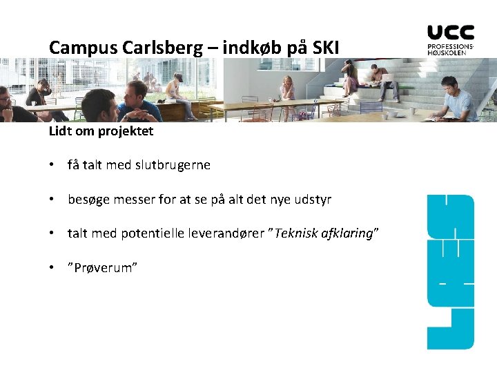 Campus Carlsberg – indkøb på SKI Lidt om projektet • få talt med slutbrugerne