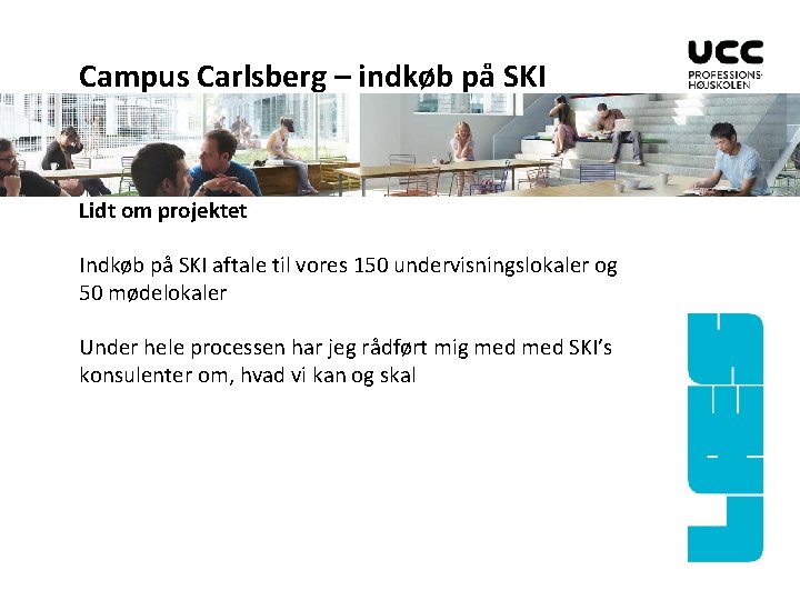 Campus Carlsberg – indkøb på SKI Lidt om projektet Indkøb på SKI aftale til