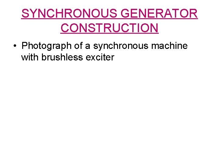 SYNCHRONOUS GENERATOR CONSTRUCTION • Photograph of a synchronous machine with brushless exciter 