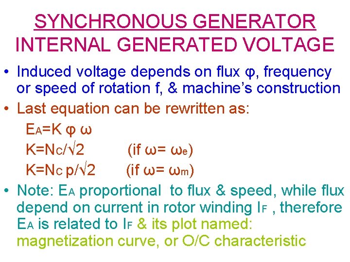 SYNCHRONOUS GENERATOR INTERNAL GENERATED VOLTAGE • Induced voltage depends on flux φ, frequency or