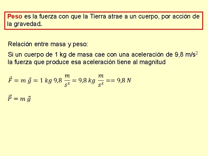 Peso es la fuerza con que la Tierra atrae a un cuerpo, por acción