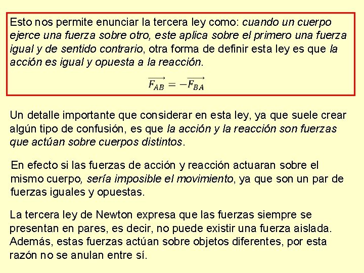 Esto nos permite enunciar la tercera ley como: cuando un cuerpo ejerce una fuerza