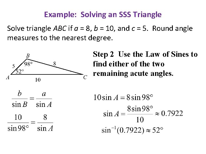 Example: Solving an SSS Triangle Solve triangle ABC if a = 8, b =