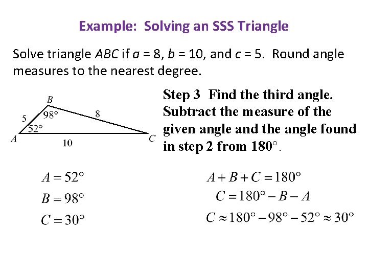 Example: Solving an SSS Triangle Solve triangle ABC if a = 8, b =
