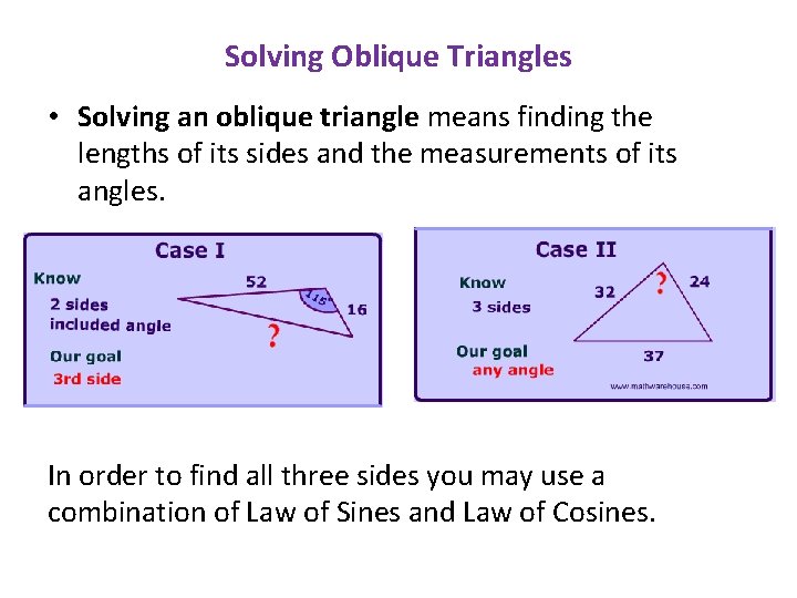 Solving Oblique Triangles • Solving an oblique triangle means finding the lengths of its