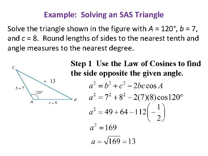 Example: Solving an SAS Triangle Solve the triangle shown in the figure with A