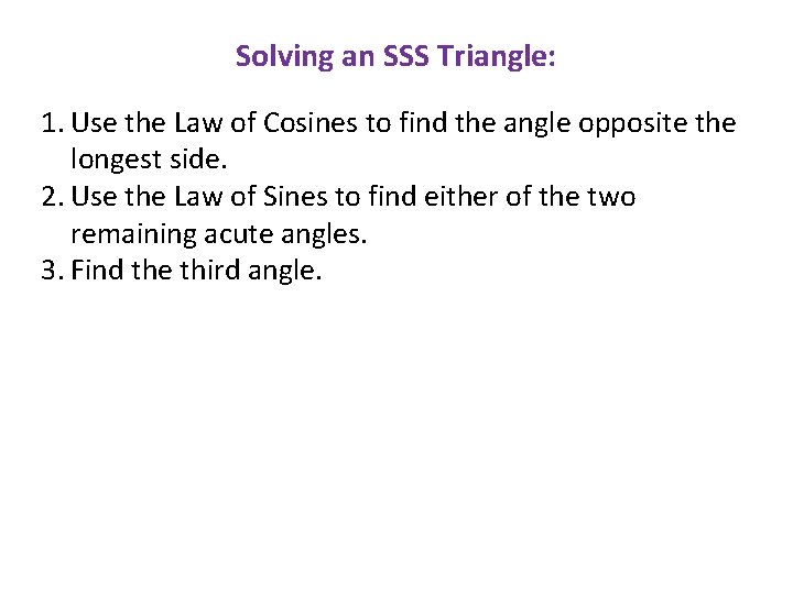 Solving an SSS Triangle: 1. Use the Law of Cosines to find the angle